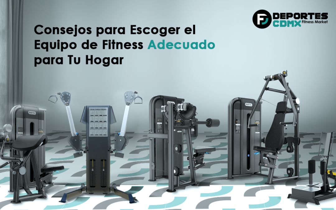 Consejos para Escoger el Equipo de Fitness Adecuado para Tu Hogar